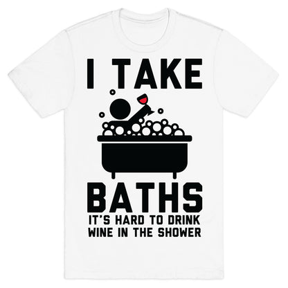 I Take Baths T-Shirt