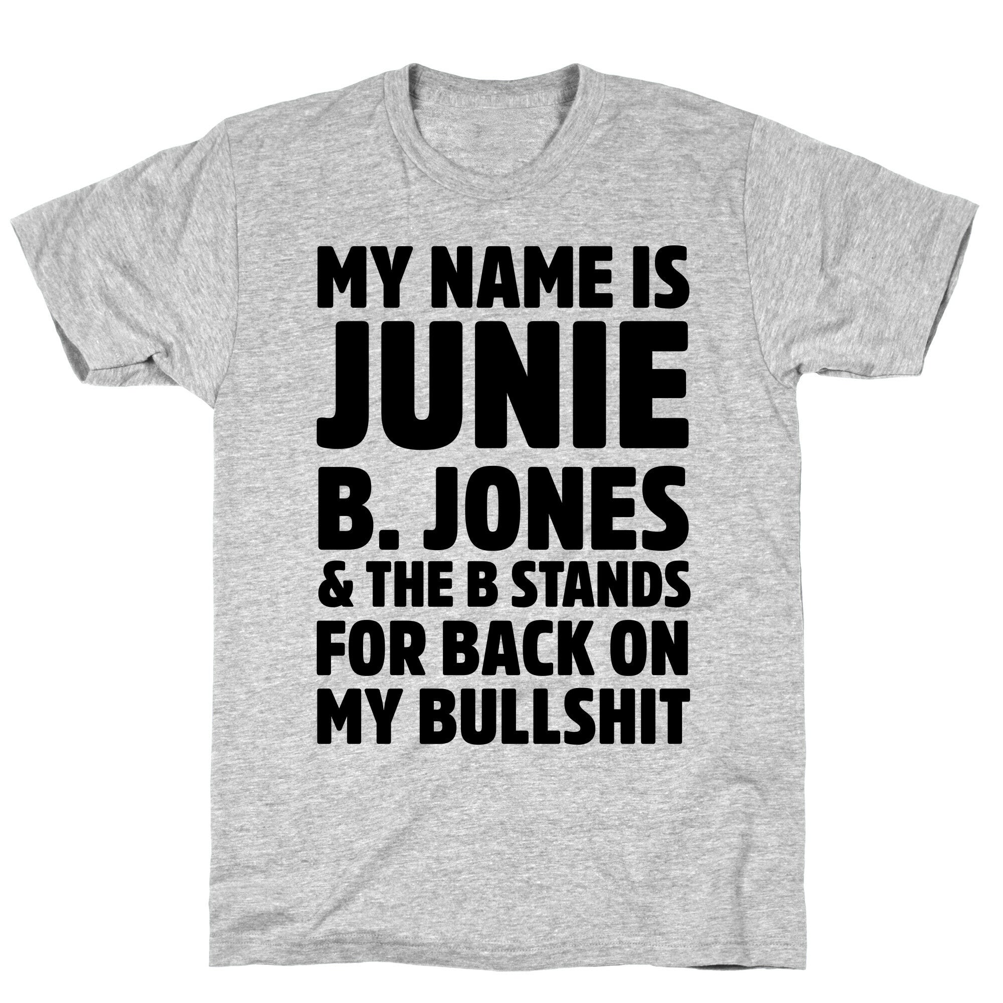My Name is Junie B. Jones & The B Stands For Back On My Bullshit T-Shirt