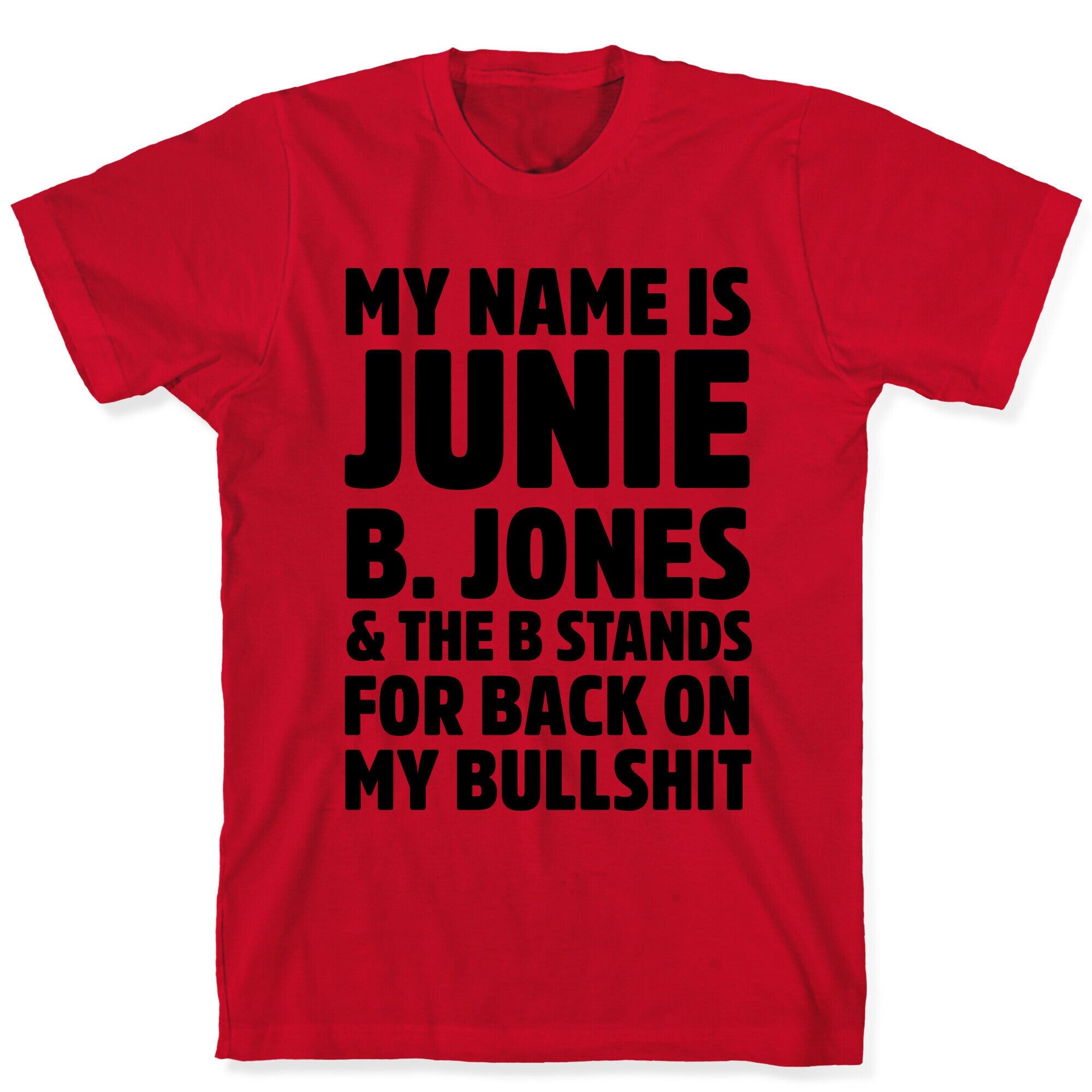My Name is Junie B. Jones & The B Stands For Back On My Bullshit T-Shirt