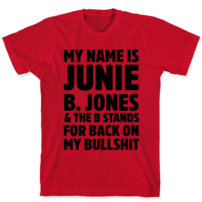My Name is Junie B. Jones & The B Stands For Back On My Bullshit T-Shirt
