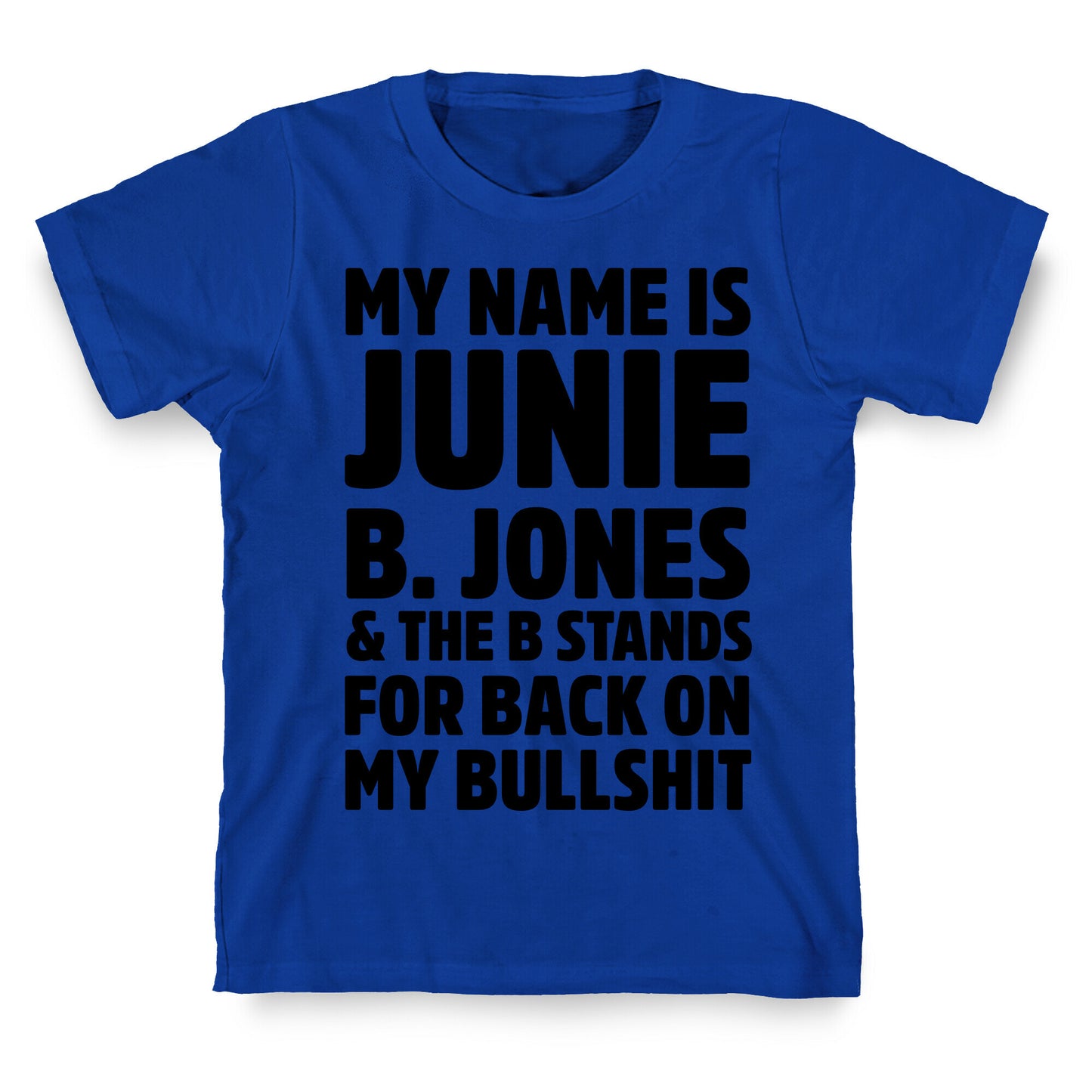 My Name is Junie B. Jones & The B Stands For Back On My Bullshit T-Shirt