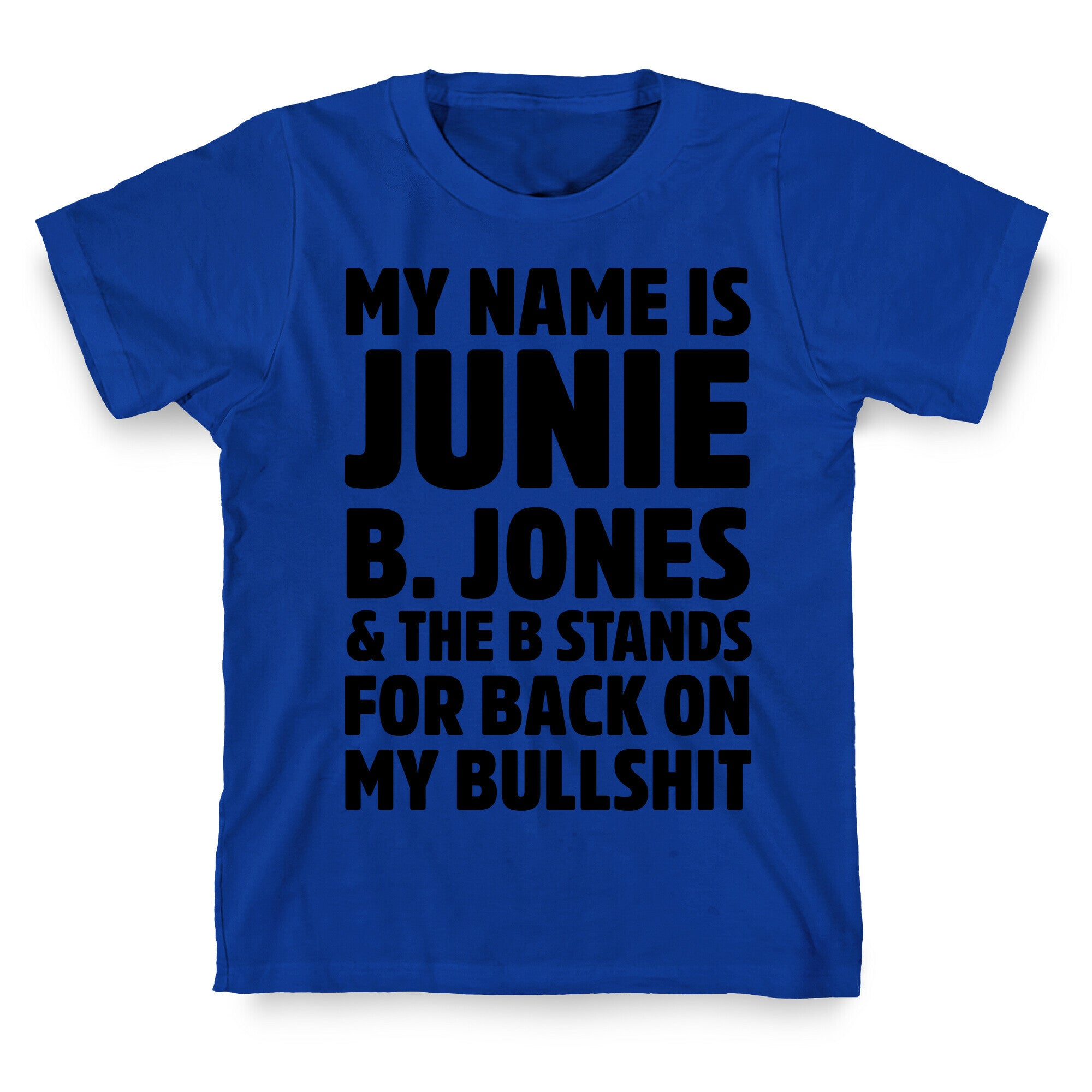 My Name is Junie B. Jones & The B Stands For Back On My Bullshit T-Shirt
