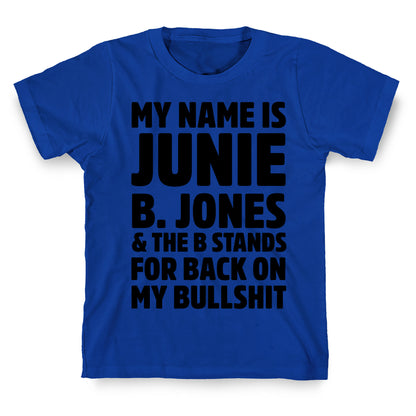 My Name is Junie B. Jones & The B Stands For Back On My Bullshit T-Shirt