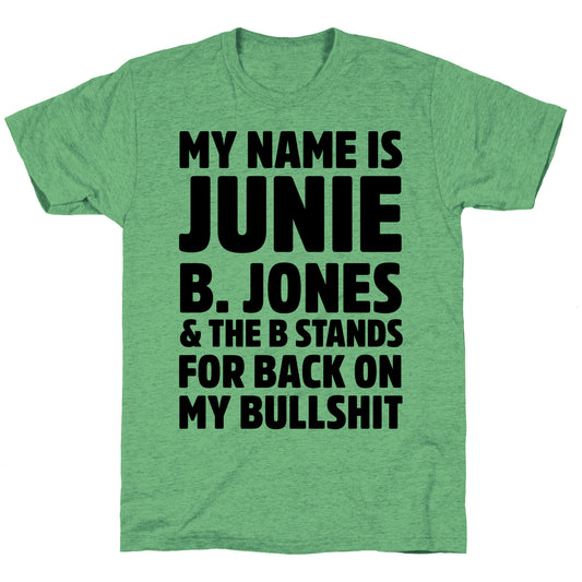 My Name is Junie B. Jones & The B Stands For Back On My Bullshit Unisex Triblend Tee