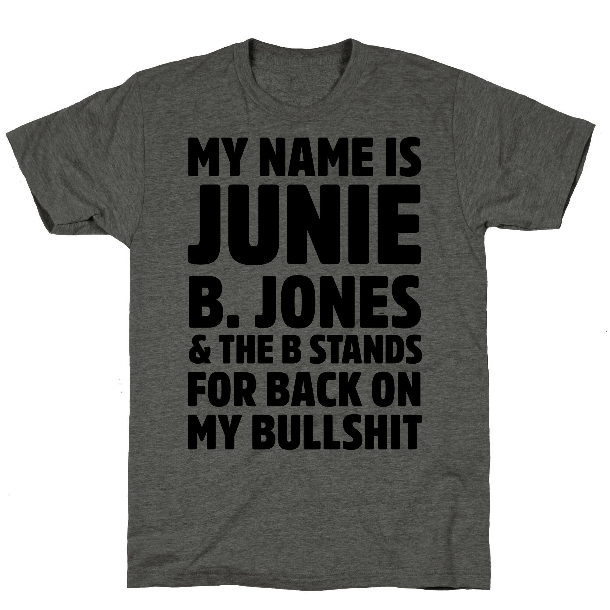 My Name is Junie B. Jones & The B Stands For Back On My Bullshit Unisex Triblend Tee