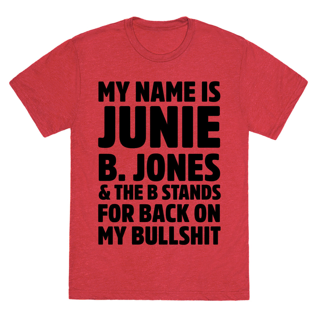 My Name is Junie B. Jones & The B Stands For Back On My Bullshit Unisex Triblend Tee
