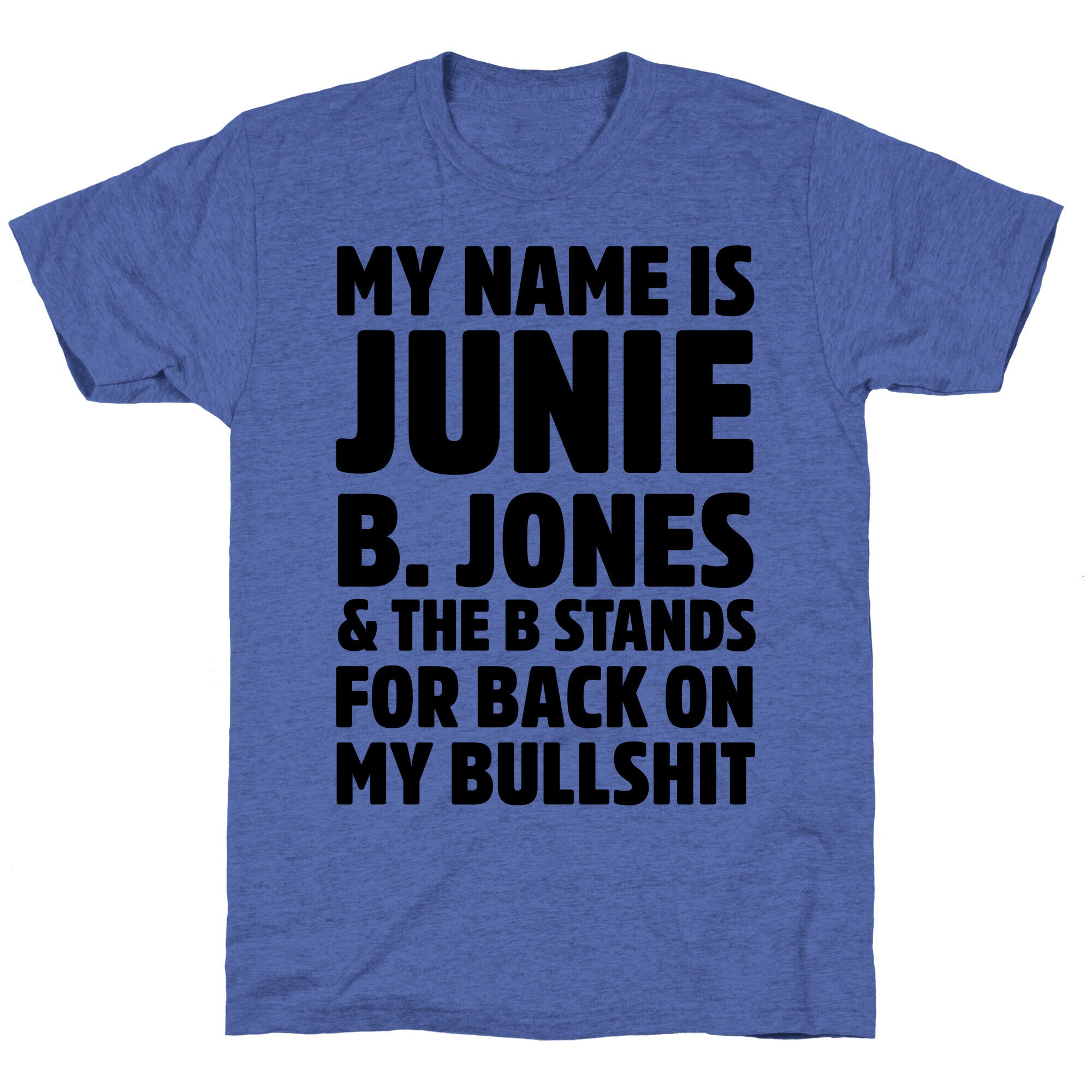 My Name is Junie B. Jones & The B Stands For Back On My Bullshit Unisex Triblend Tee
