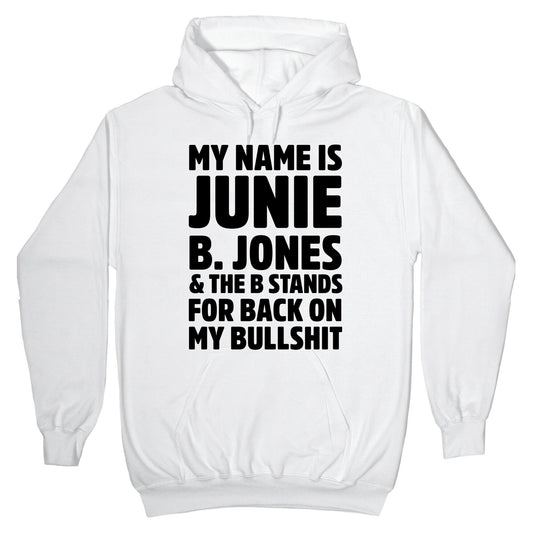 My Name is Junie B. Jones & The B Stands For Back On My Bullshit Hoodie