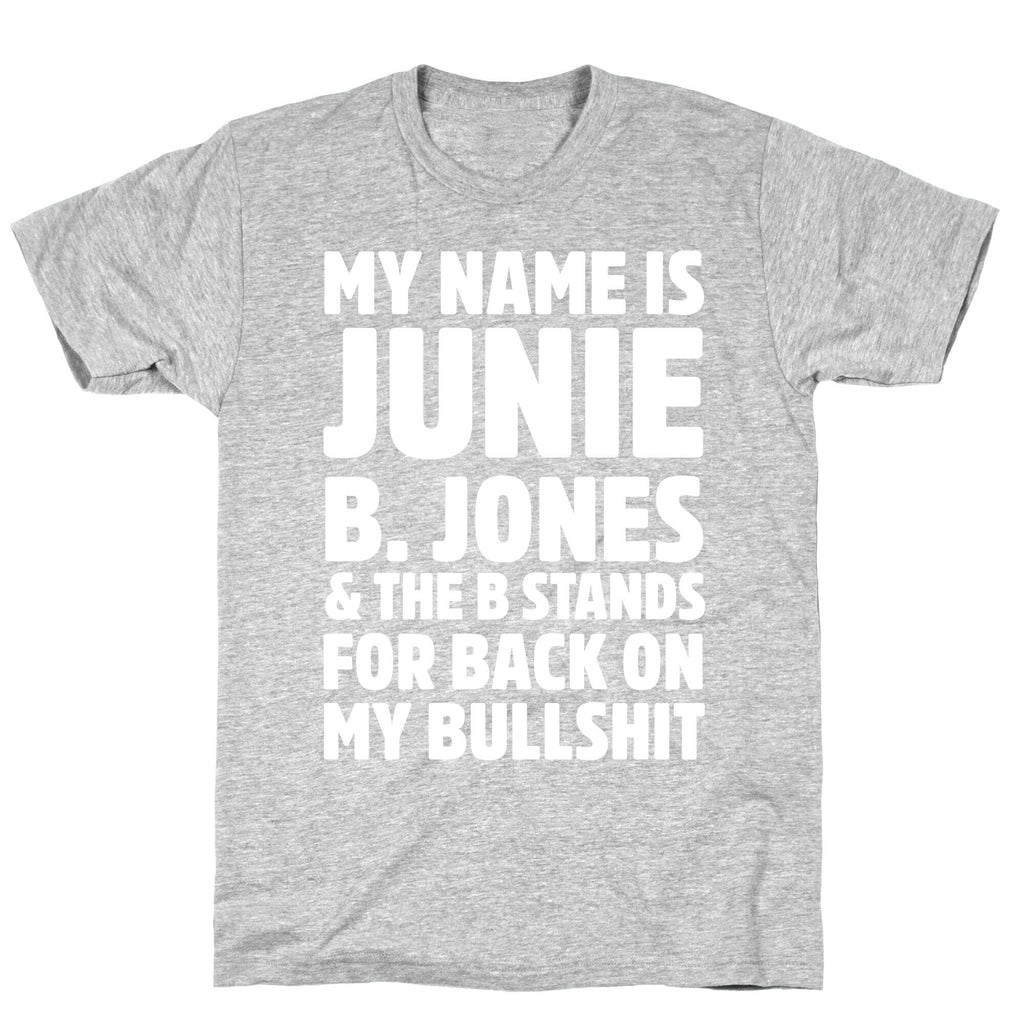 My Name Is Junie B. Jones and the B Stands For Back On My Bullshit T-Shirt