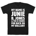 My Name Is Junie B. Jones and the B Stands For Back On My Bullshit T-Shirt