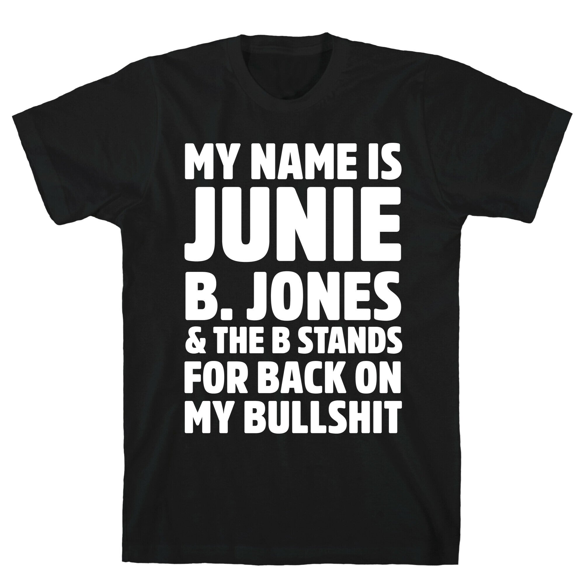 My Name Is Junie B. Jones and the B Stands For Back On My Bullshit T-Shirt