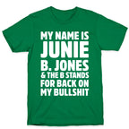 My Name Is Junie B. Jones and the B Stands For Back On My Bullshit T-Shirt