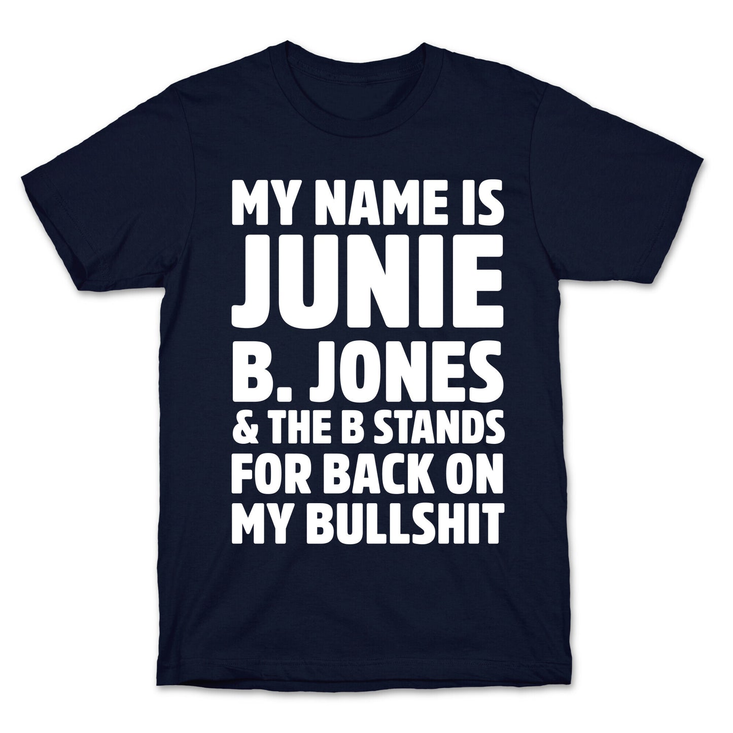 My Name Is Junie B. Jones and the B Stands For Back On My Bullshit T-Shirt