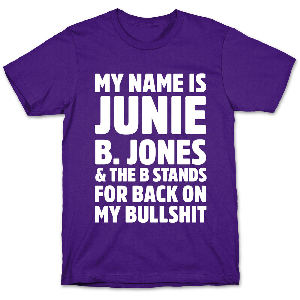 My Name Is Junie B. Jones and the B Stands For Back On My Bullshit T-Shirt