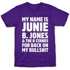 My Name Is Junie B. Jones and the B Stands For Back On My Bullshit T-Shirt