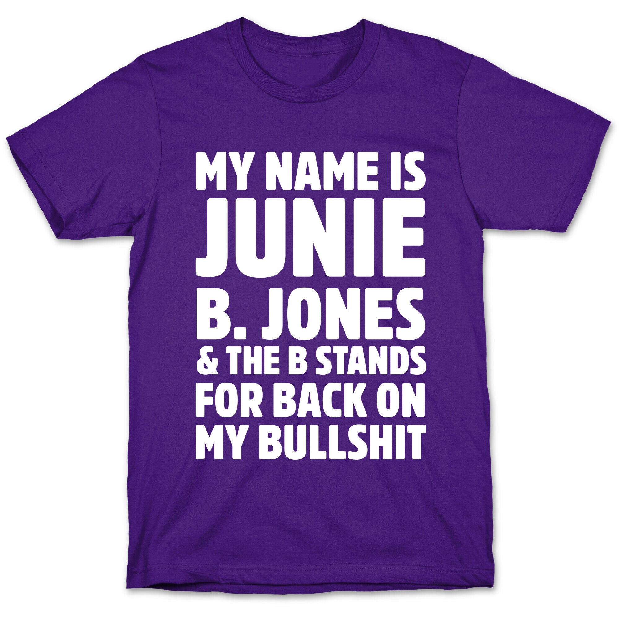 My Name Is Junie B. Jones and the B Stands For Back On My Bullshit T-Shirt