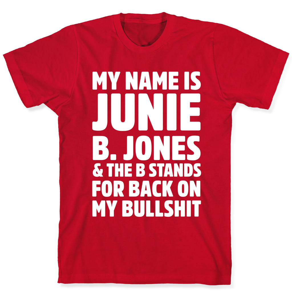 My Name Is Junie B. Jones and the B Stands For Back On My Bullshit T-Shirt