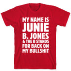 My Name Is Junie B. Jones and the B Stands For Back On My Bullshit T-Shirt