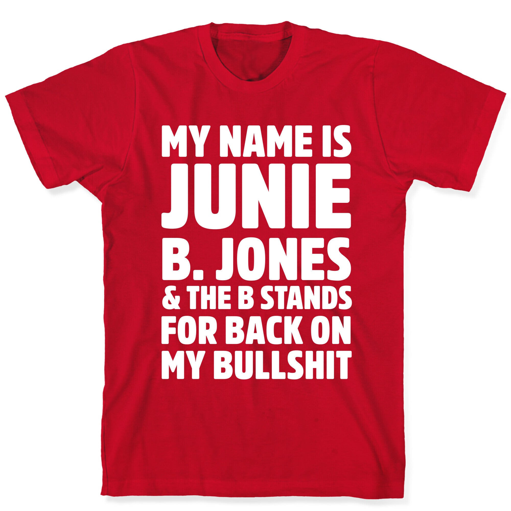 My Name Is Junie B. Jones and the B Stands For Back On My Bullshit T-Shirt