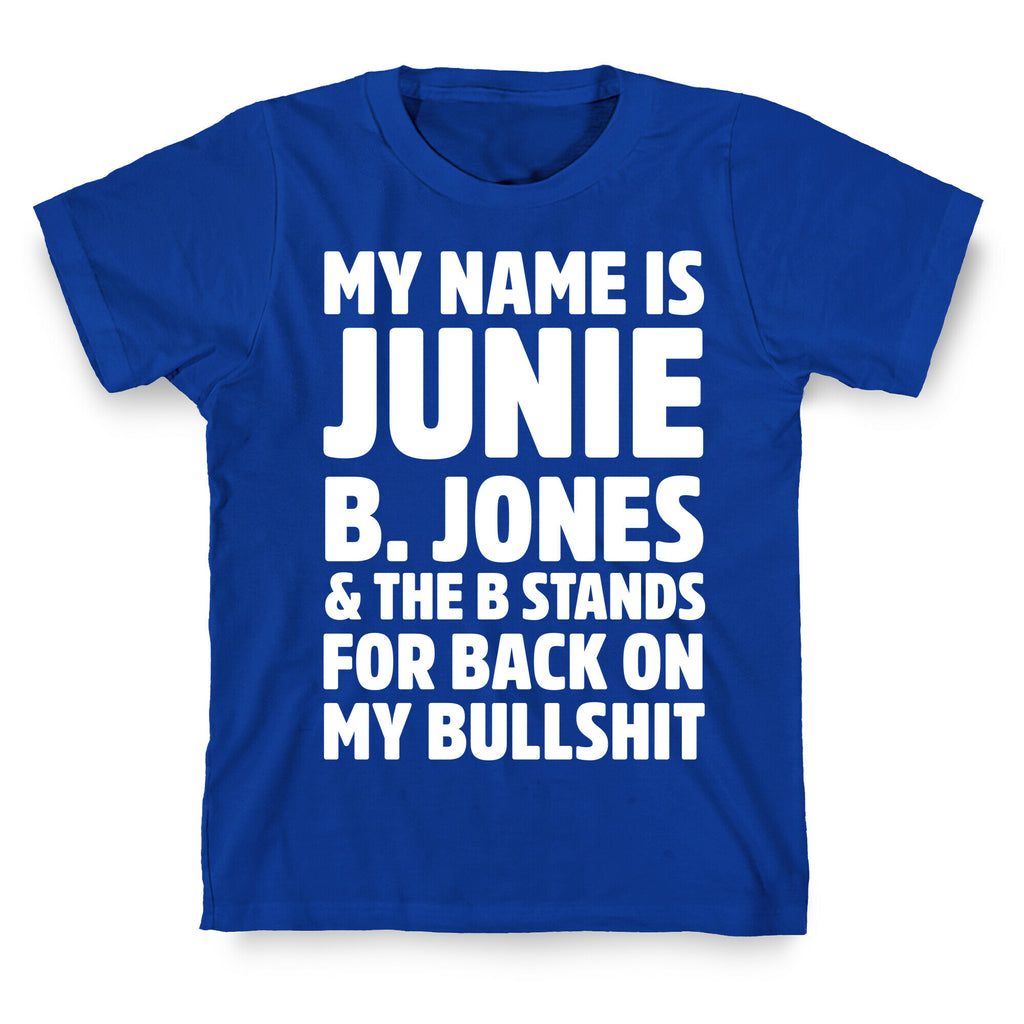 My Name Is Junie B. Jones and the B Stands For Back On My Bullshit T-Shirt