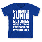 My Name Is Junie B. Jones and the B Stands For Back On My Bullshit T-Shirt