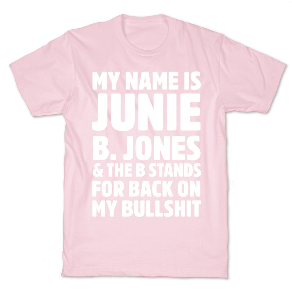 My Name Is Junie B. Jones and the B Stands For Back On My Bullshit T-Shirt