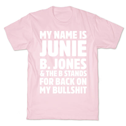 My Name Is Junie B. Jones and the B Stands For Back On My Bullshit T-Shirt
