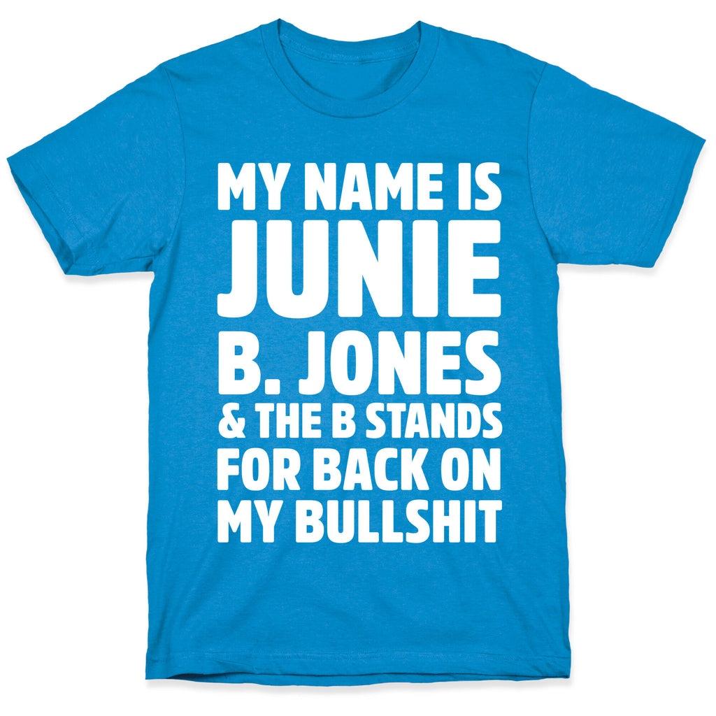 My Name Is Junie B. Jones and the B Stands For Back On My Bullshit T-Shirt