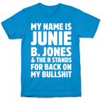My Name Is Junie B. Jones and the B Stands For Back On My Bullshit T-Shirt