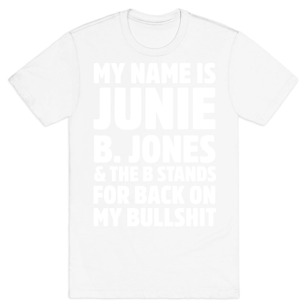 My Name Is Junie B. Jones and the B Stands For Back On My Bullshit T-Shirt