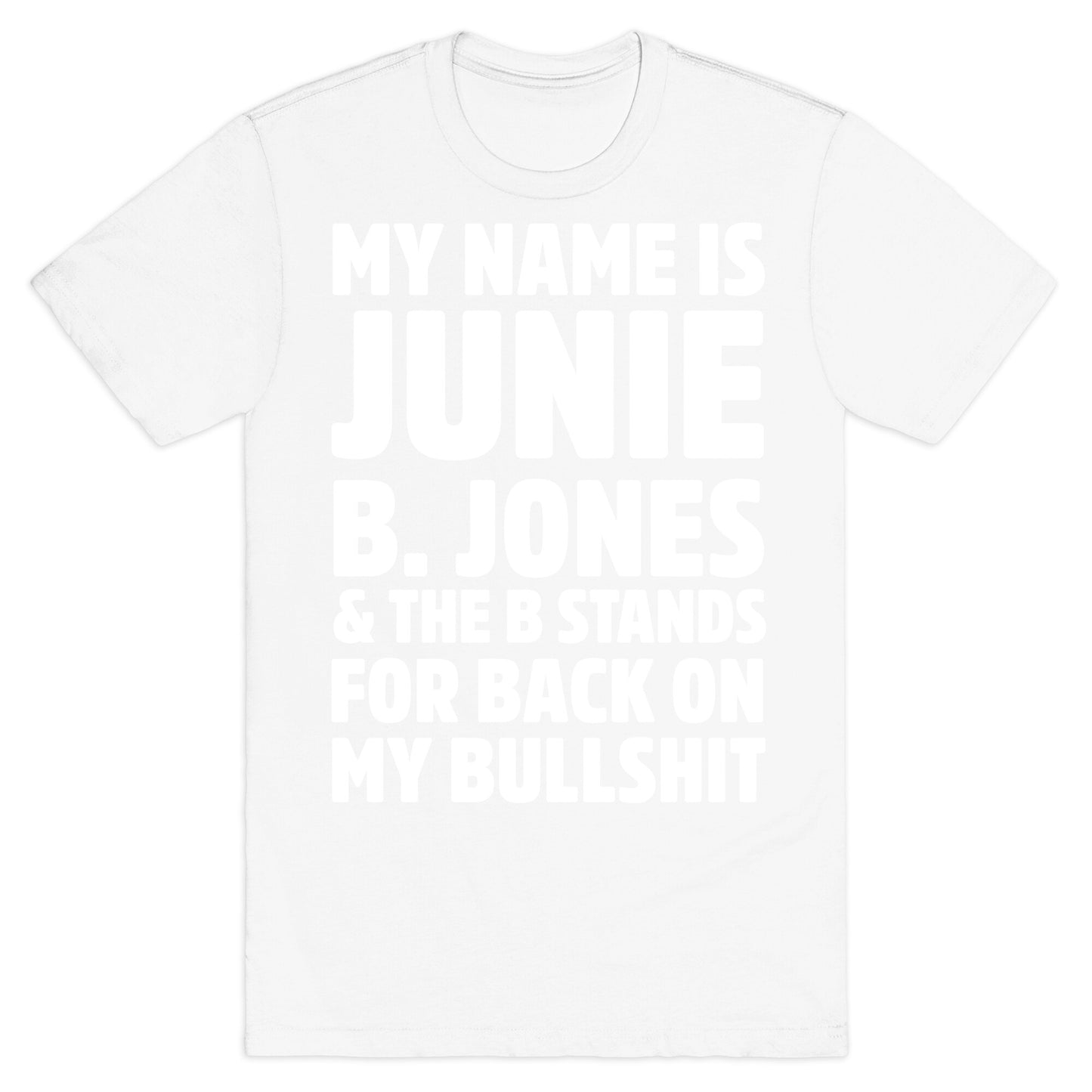 My Name Is Junie B. Jones and the B Stands For Back On My Bullshit T-Shirt