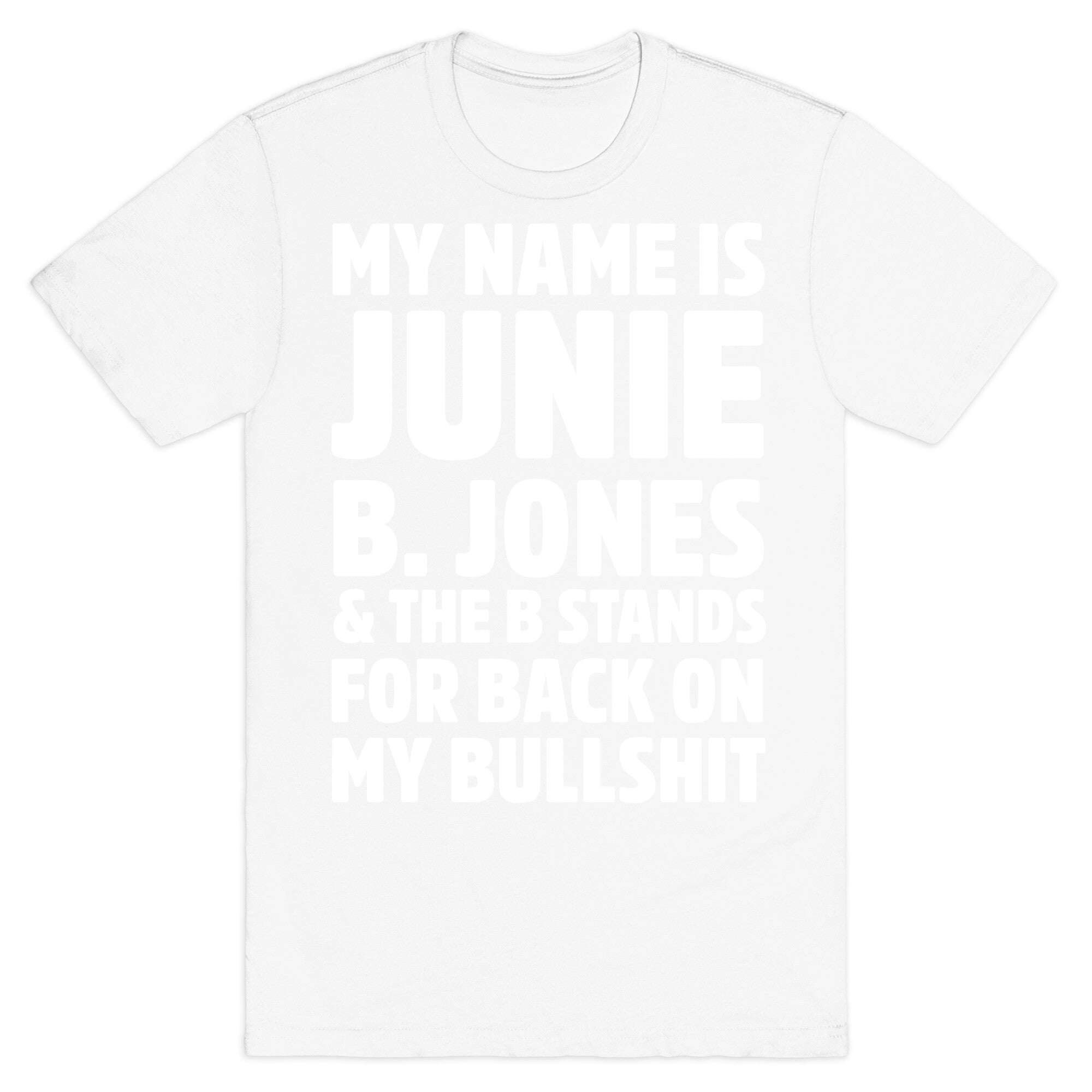 My Name Is Junie B. Jones and the B Stands For Back On My Bullshit T-Shirt