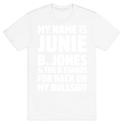My Name Is Junie B. Jones and the B Stands For Back On My Bullshit T-Shirt