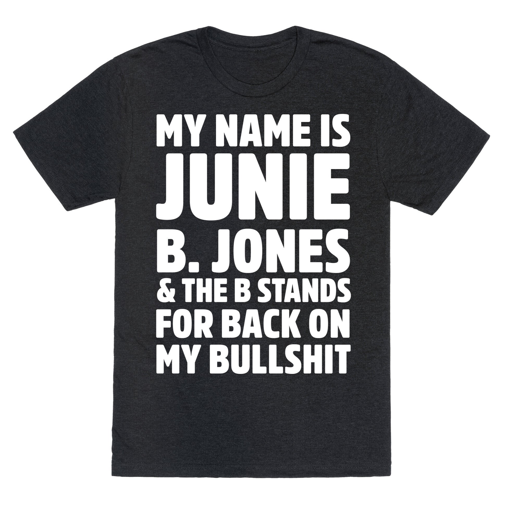 My Name Is Junie B. Jones and the B Stands For Back On My Bullshit Unisex Triblend Tee