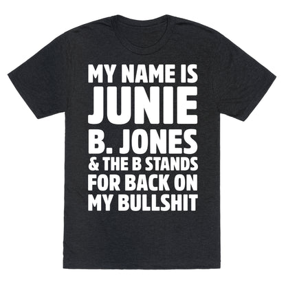 My Name Is Junie B. Jones and the B Stands For Back On My Bullshit Unisex Triblend Tee