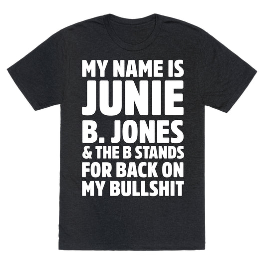 My Name Is Junie B. Jones and the B Stands For Back On My Bullshit Unisex Triblend Tee