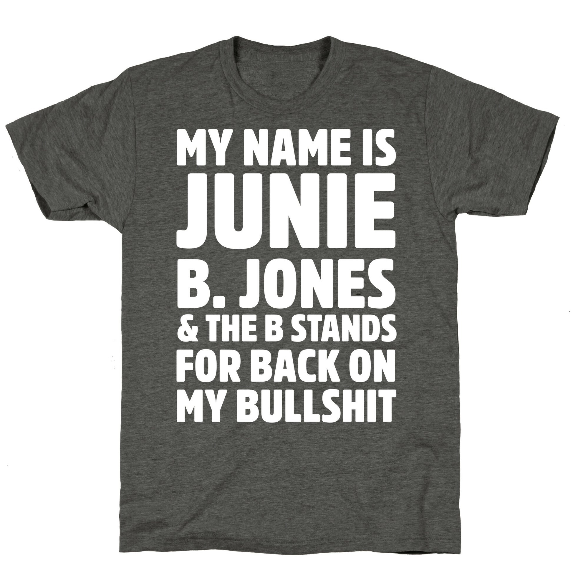My Name Is Junie B. Jones and the B Stands For Back On My Bullshit Unisex Triblend Tee
