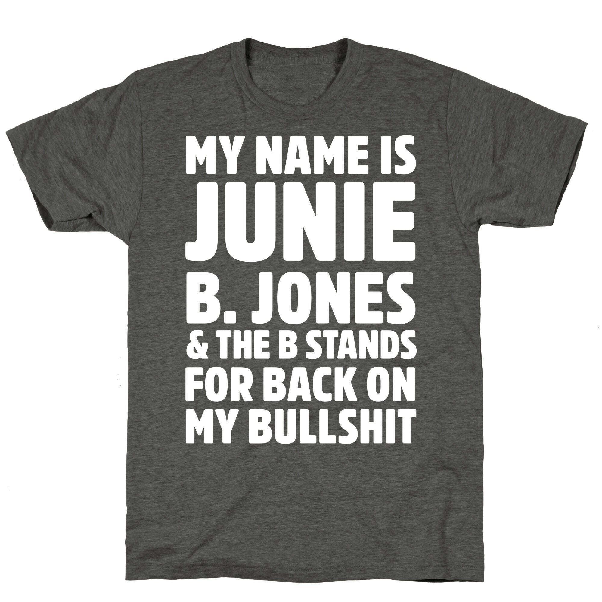 My Name Is Junie B. Jones and the B Stands For Back On My Bullshit Unisex Triblend Tee