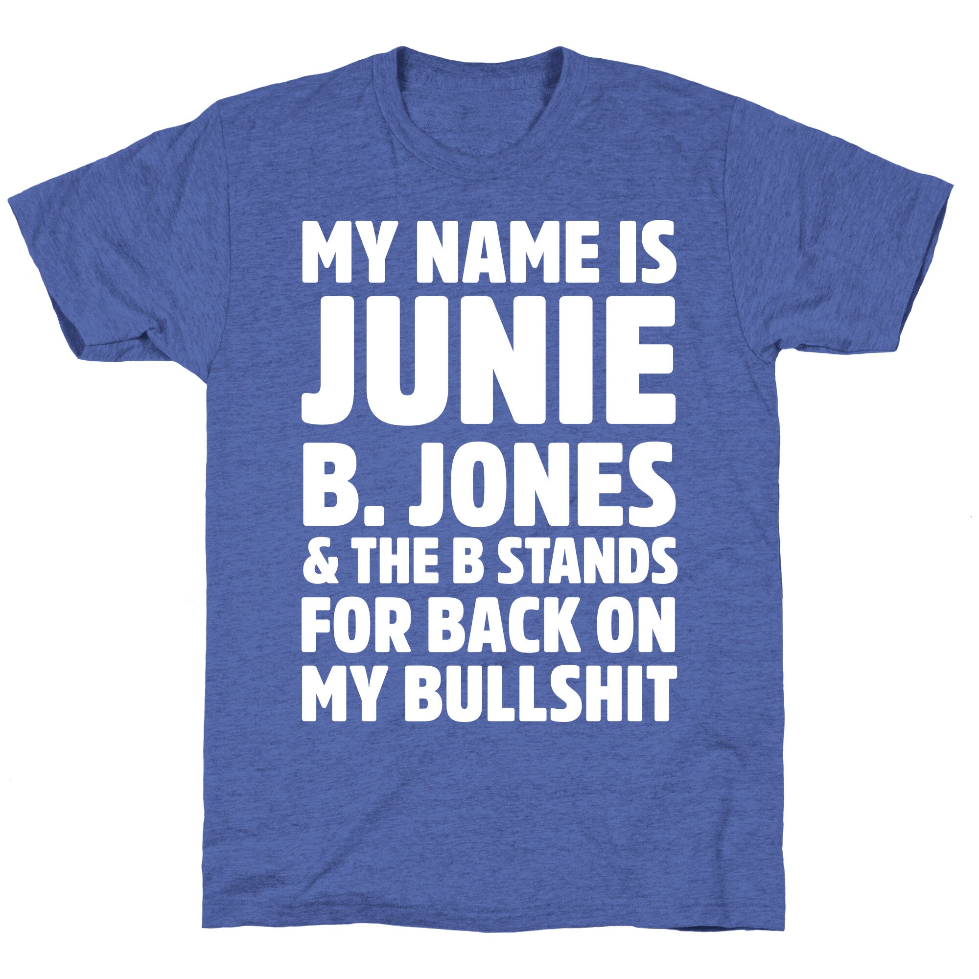 My Name Is Junie B. Jones and the B Stands For Back On My Bullshit Unisex Triblend Tee