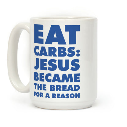 Eat Carbs: Jesus Became the Bread for a Reason Coffee Mug