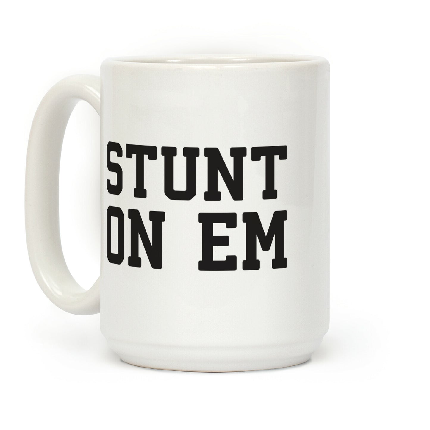 Stunt On Em Coffee Mug