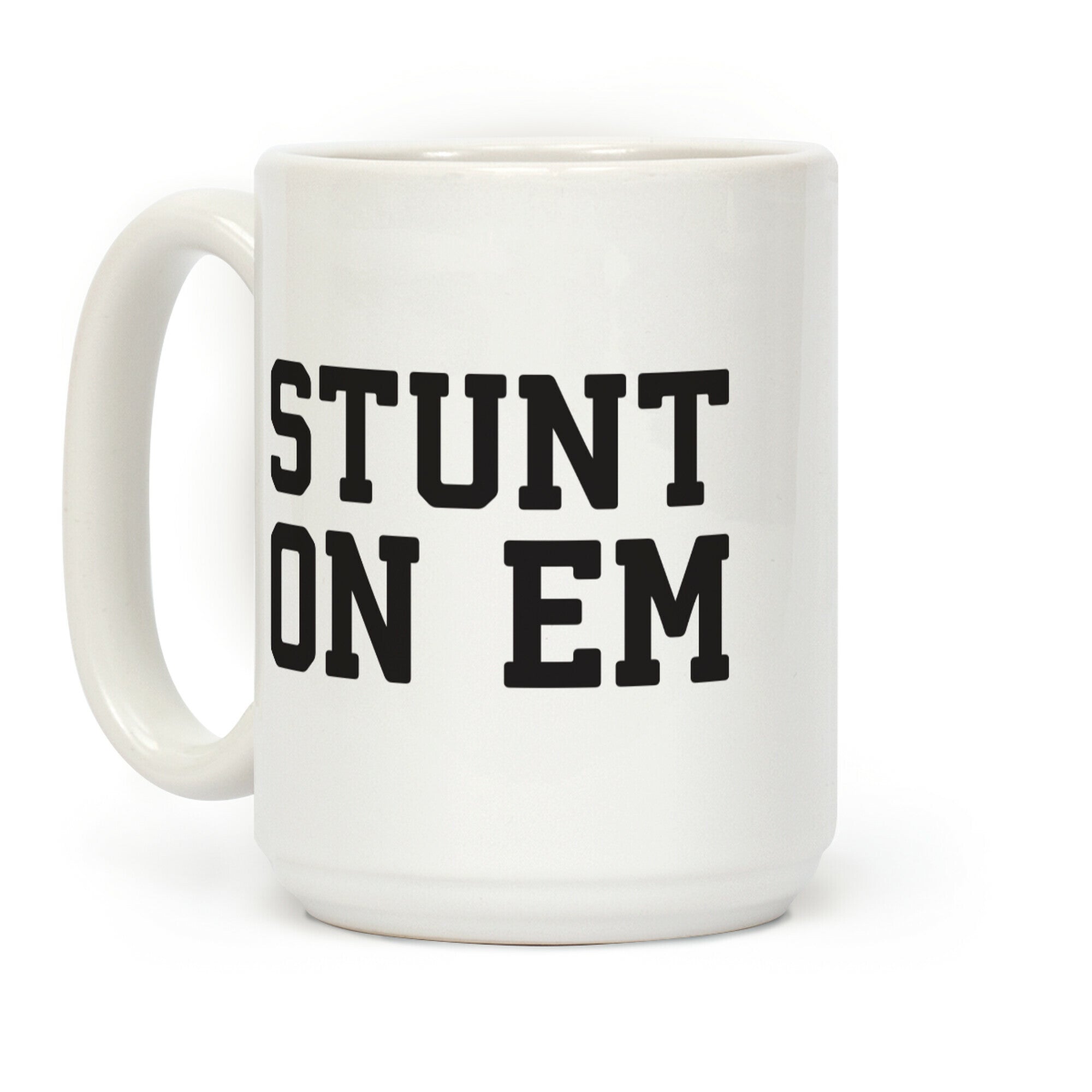Stunt On Em Coffee Mug
