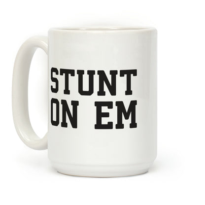 Stunt On Em Coffee Mug