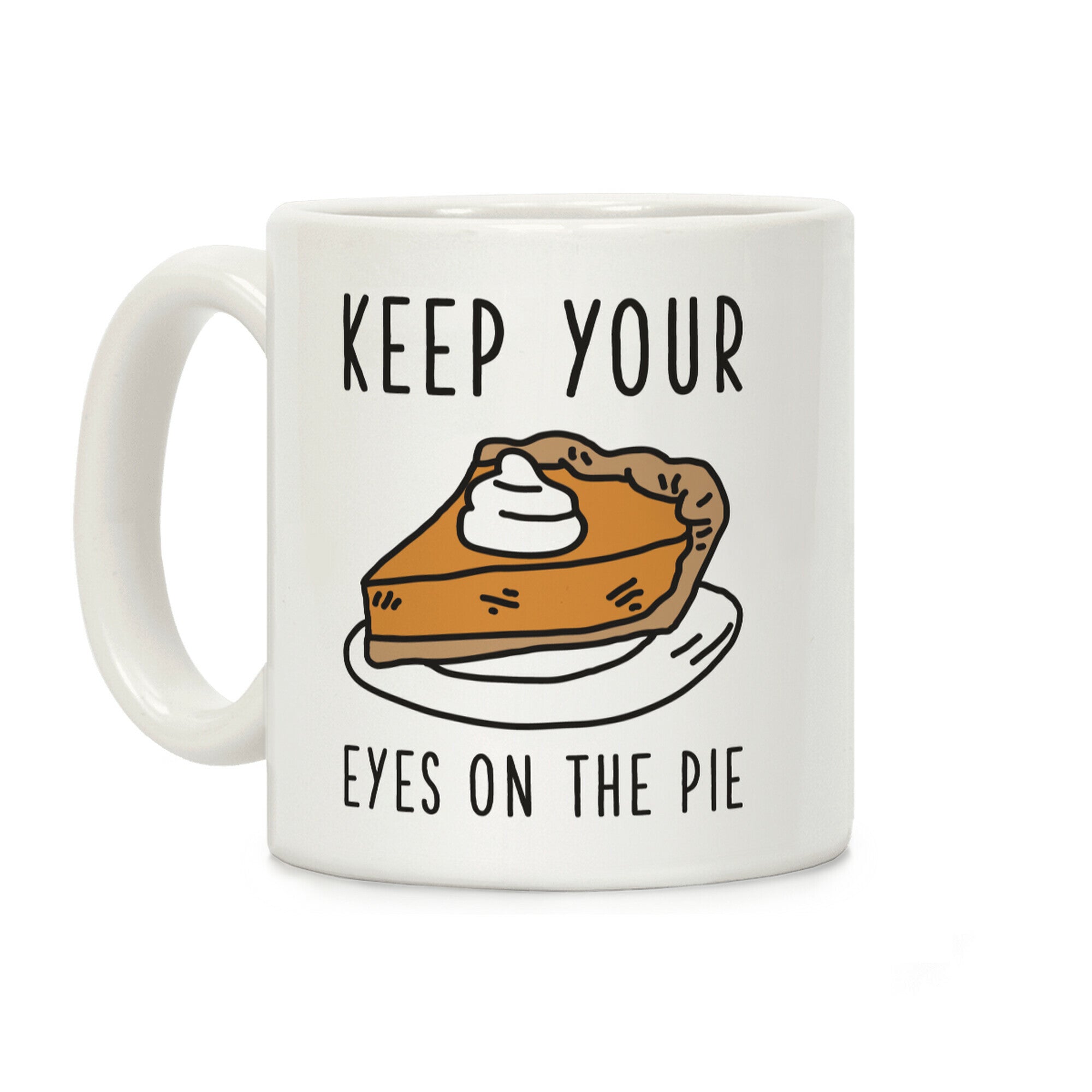 Keep Your Eye on the Pie Coffee Mug
