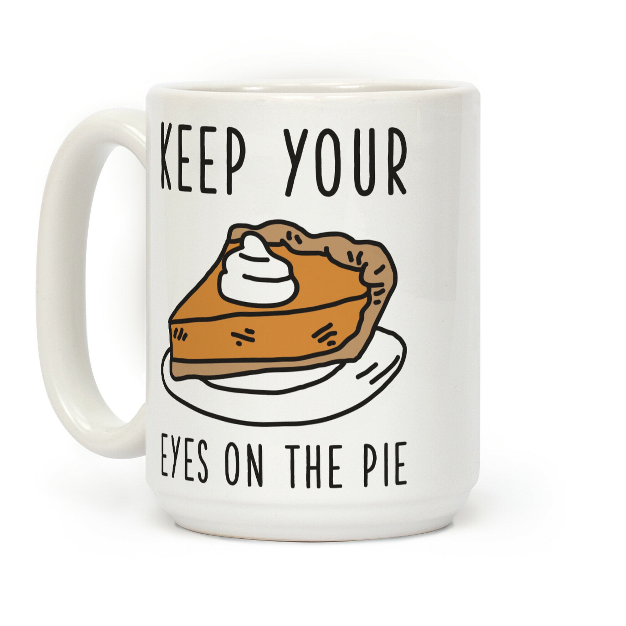 Keep Your Eye on the Pie Coffee Mug