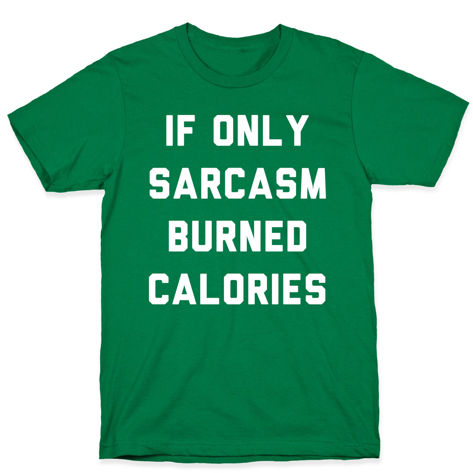 If Only Sarcasm Burned Calories T-Shirt