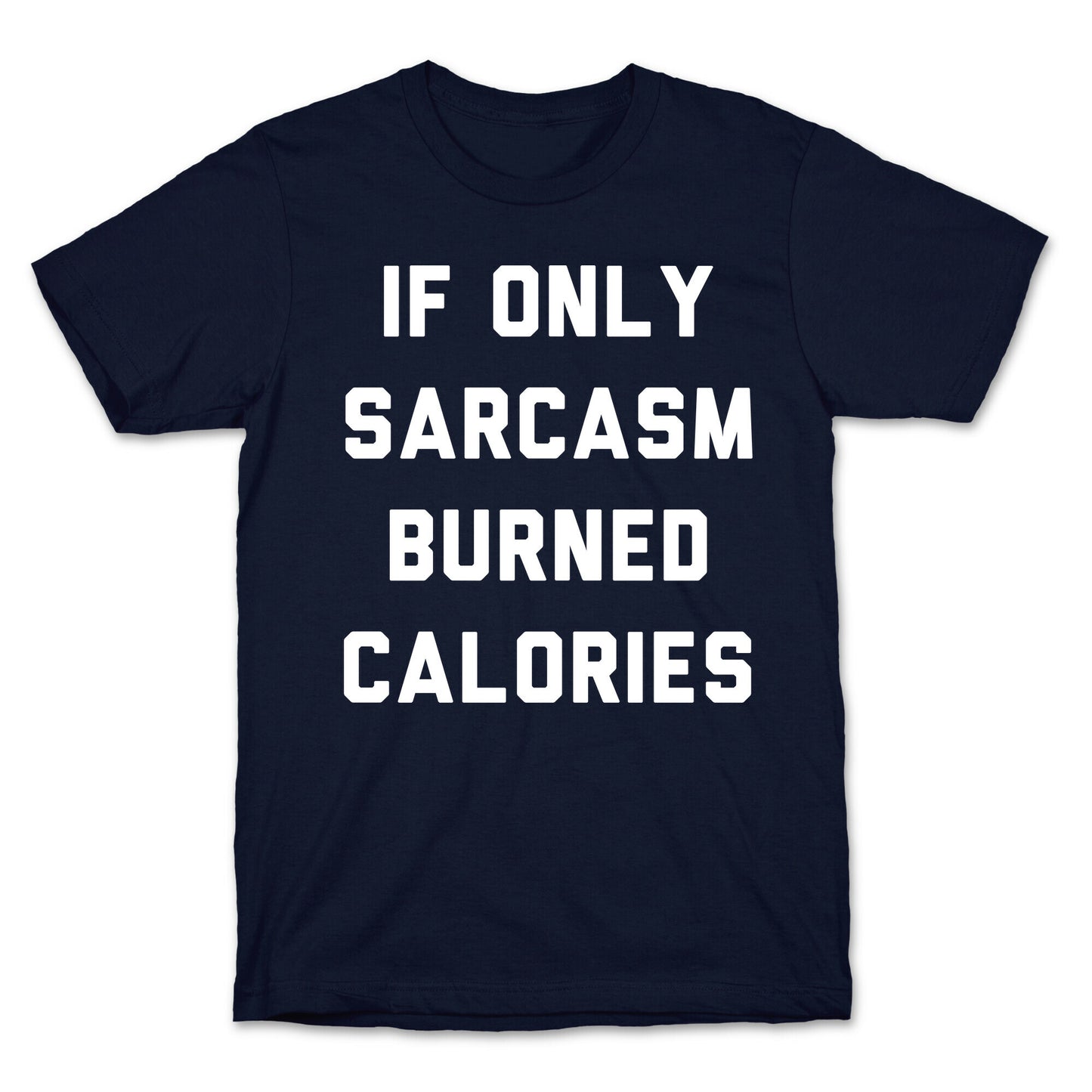 If Only Sarcasm Burned Calories T-Shirt
