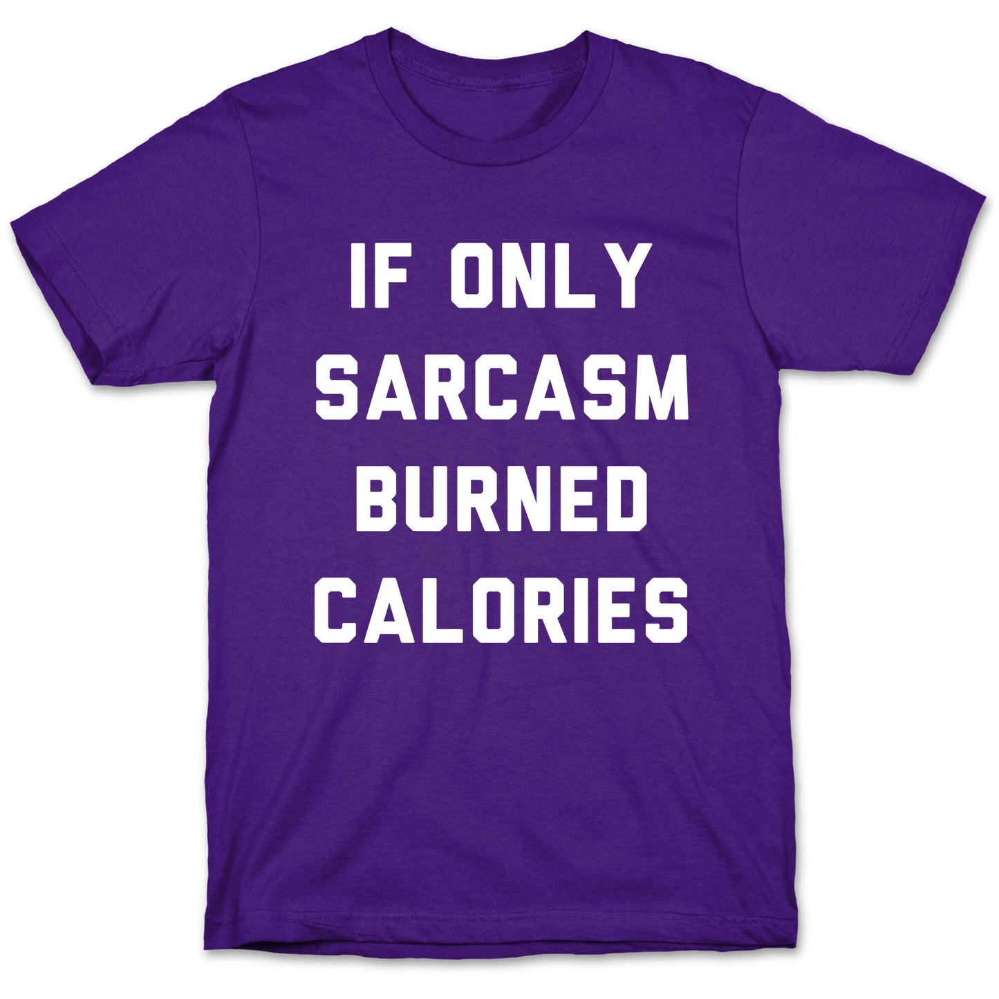 If Only Sarcasm Burned Calories T-Shirt