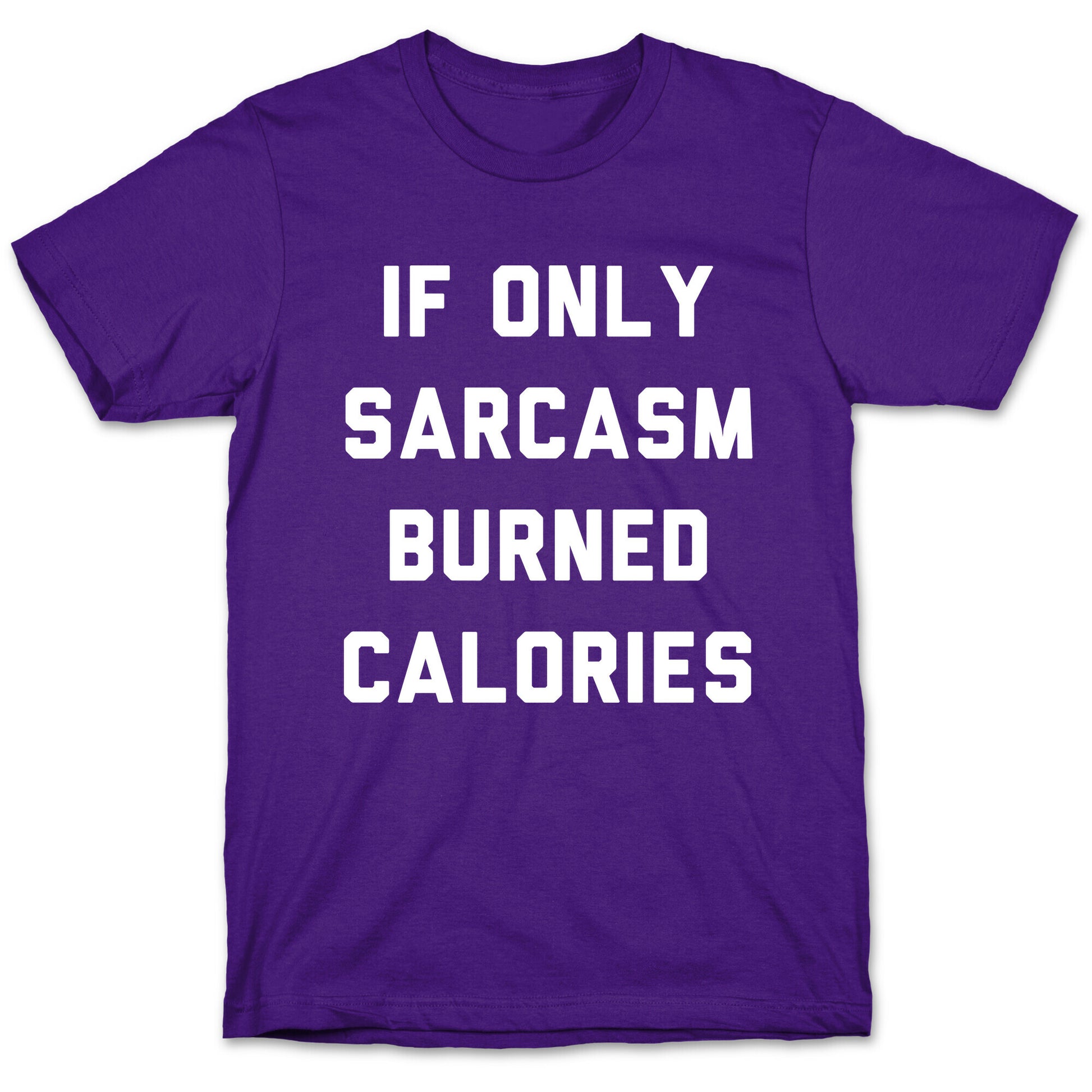 If Only Sarcasm Burned Calories T-Shirt