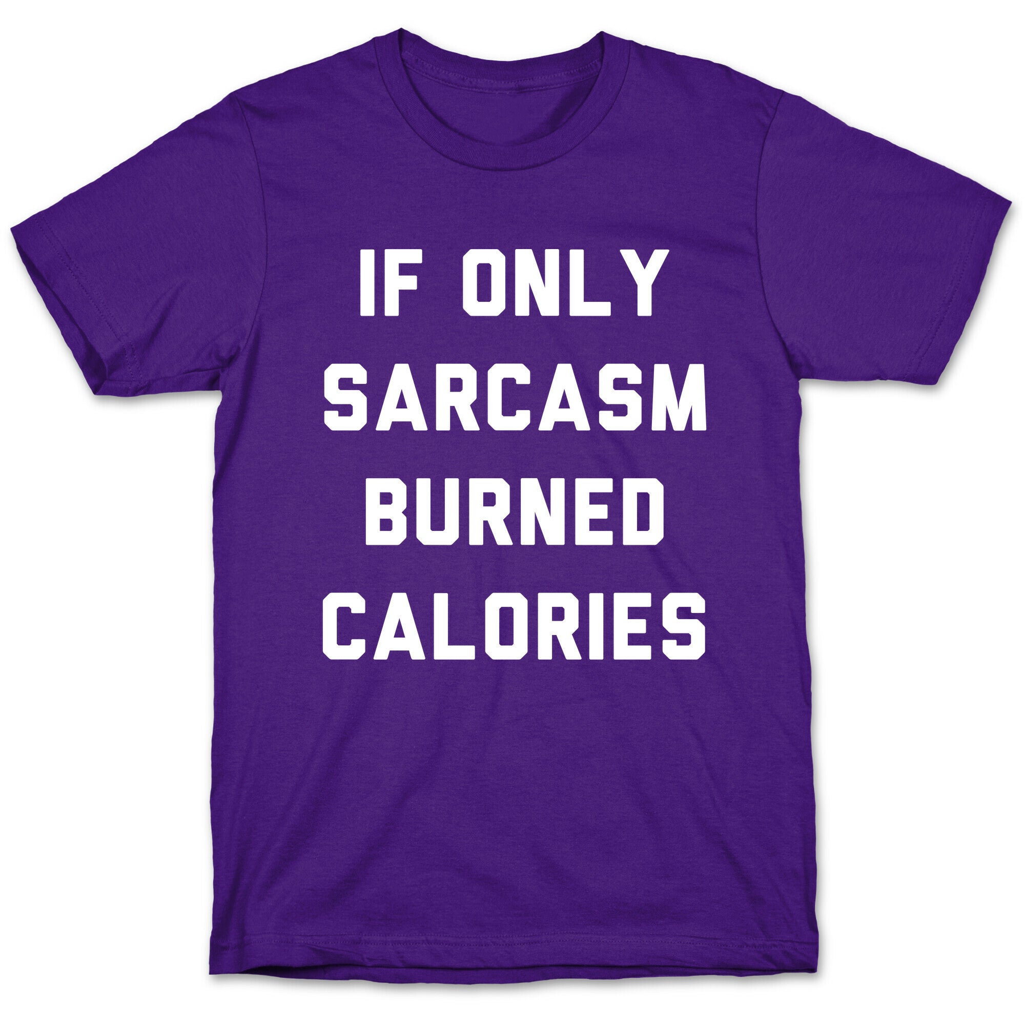 If Only Sarcasm Burned Calories T-Shirt